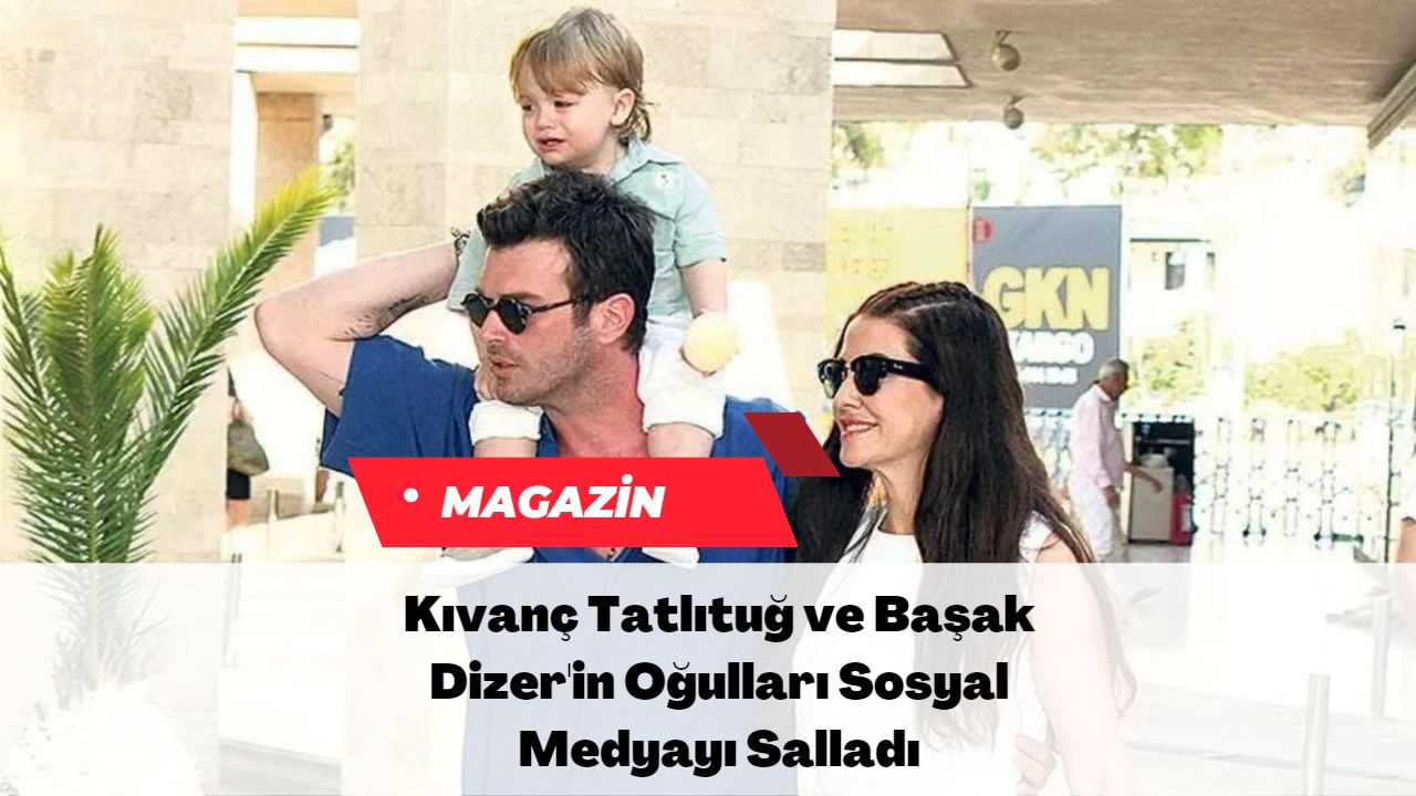 Kıvanç Tatlıtuğ ve Başak Dizer'in Oğulları Sosyal Medyayı Salladı